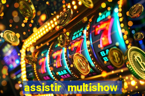 assistir multishow ao vivo online